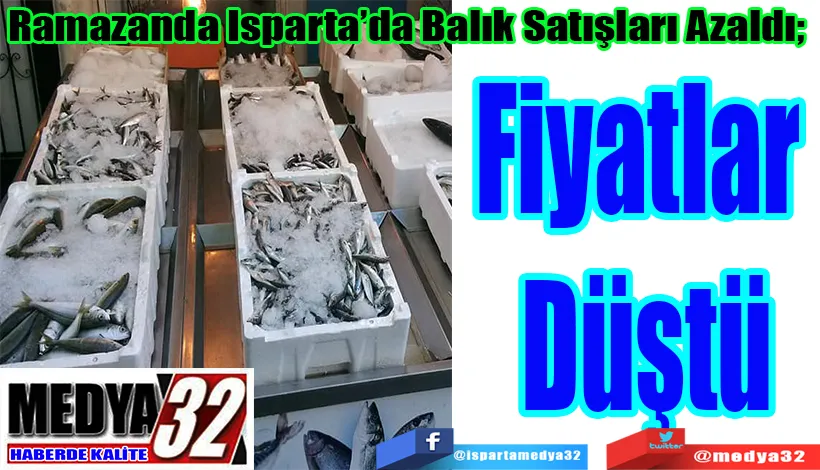  Ramazanda Isparta’da Balık Satışları Azaldı;  Fiyatlar  Düştü