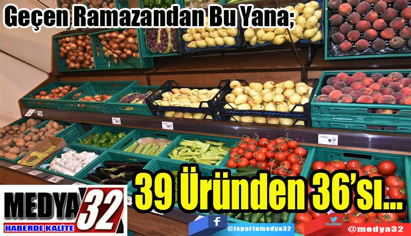 Geçen Ramazandan Bu Yana;  39 Üründen 36’sı…