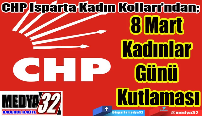CHP Isparta Kadın Kolları’ndan;  8 Mart Kadınlar  Günü Kutlaması 