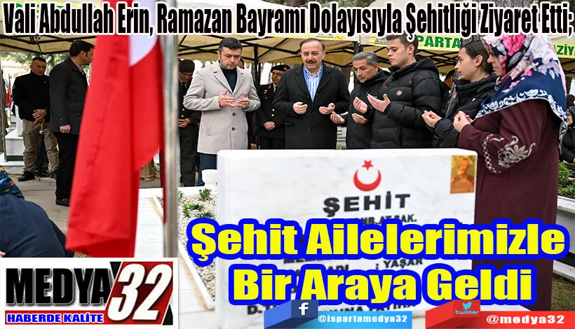 Vali Abdullah Erin, Ramazan Bayramı Dolayısıyla Şehitliği Ziyaret Etti;  Şehit Ailelerimizle  Bir Araya Geldi
