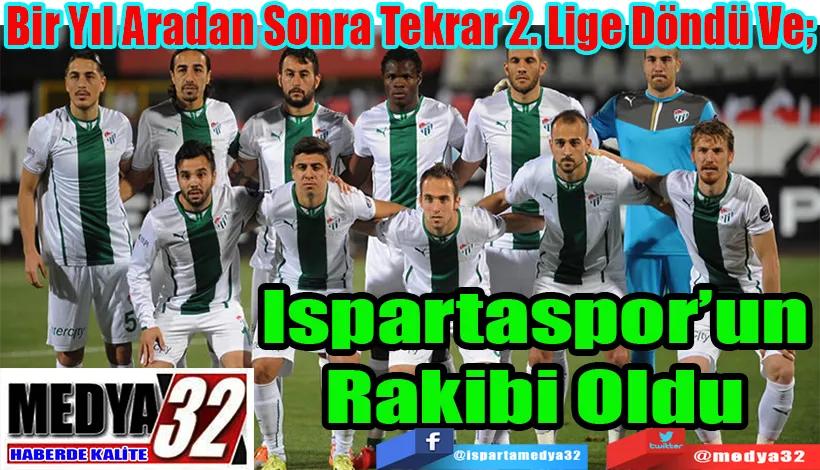 Bir Yıl Aradan Sonra Tekrar 2. Lige Döndü Ve;  Ispartaspor’un Rakibi Oldu 