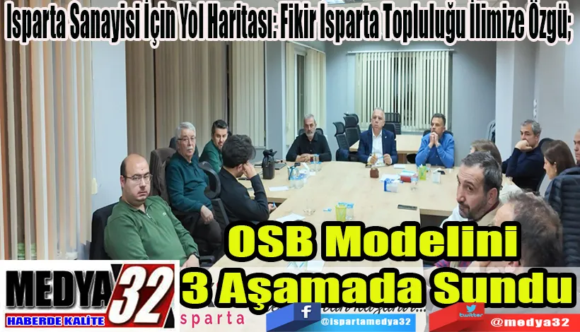 Isparta Sanayisi İçin Yol Haritası: Fikir Isparta Topluluğu İlimize Özgü;  OSB Modelini  3 Aşamada Sundu
