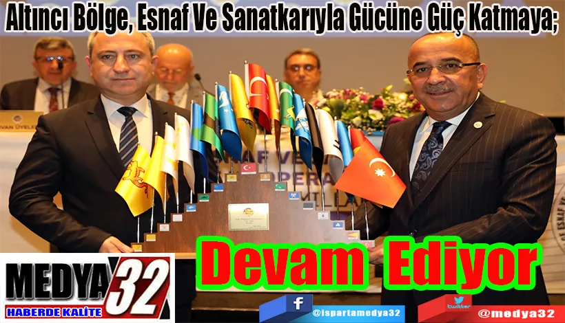 Altıncı Bölge, Esnaf Ve Sanatkarıyla Gücüne Güç Katmaya;  Devam Ediyor  