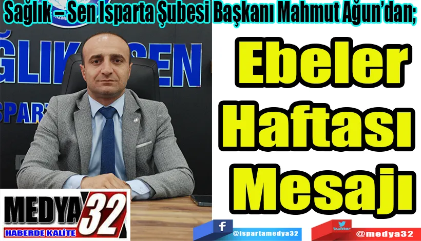 Sağlık – Sen Isparta Şubesi Başkanı Mahmut Ağun’dan;  Ebeler Haftası Mesajı