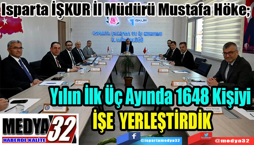 Isparta İŞKUR İl Müdürü Mustafa Höke;  Yılın İlk Üç Ayında 1648  Kişiyi İşe Yerleştirdik