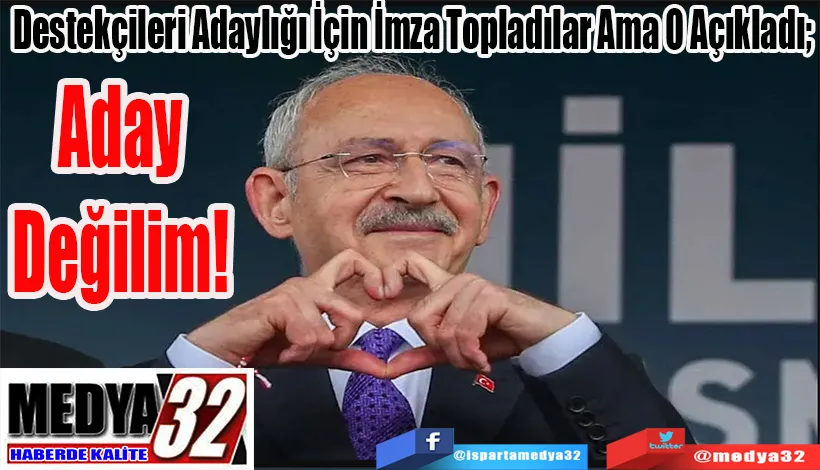Destekçileri Adaylığı İçin İmza Topladılar Ama O Açıkladı;  Aday Değilim! 