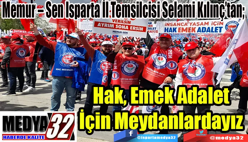 Memur – Sen Isparta İl Temsilcisi Selami Kılınç’tan;  Hak, Emek Adalet İçin Meydanlardayız 