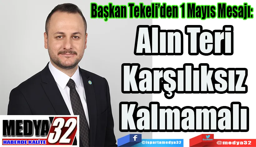 Başkan Tekeli’den 1 Mayıs Mesajı:  Alın Teri Karşılıksız Kalmamalı 