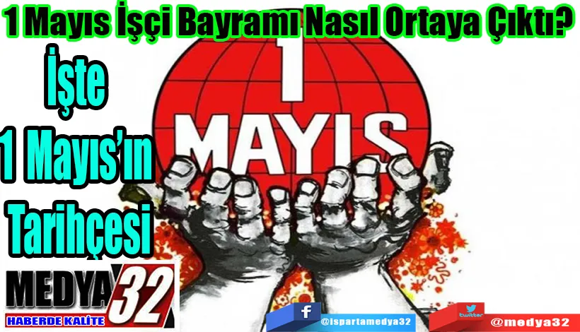 1 Mayıs İşçi Bayramı Nasıl Ortaya Çıktı?  İşte 1 Mayıs’ın Tarihçesi