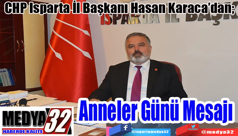 CHP Isparta İl Başkanı Hasan Karaca’dan;  Anneler Günü Mesajı 