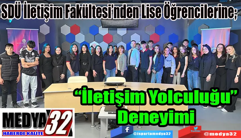 SDÜ İletişim Fakültesi’nden Lise Öğrencilerine;  “İletişim Yolculuğu” Deneyimi 