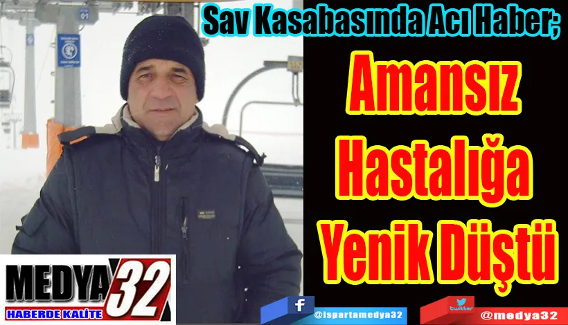 Sav Kasabasında Acı Haber;  Amansız  Hastalığa  Yenik Düştü