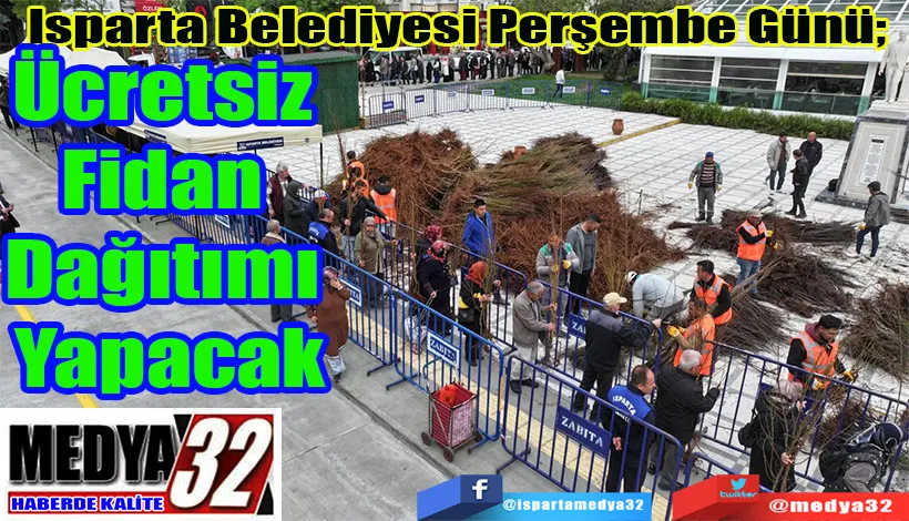 Isparta Belediyesi Perşembe Günü;   Ücretsiz Fidan  Dağıtımı Yapacak