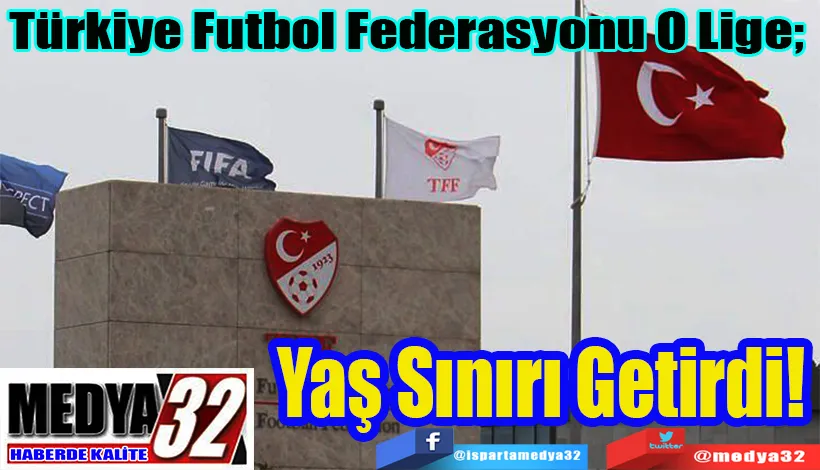 Türkiye Futbol Federasyonu O Lige;  Yaş Sınırı Getirdi!
