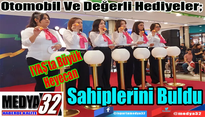 IYAŞ’ta Büyük Heyecan Otomobil Ve Değerli Hediyeler;  Sahiplerini Buldu