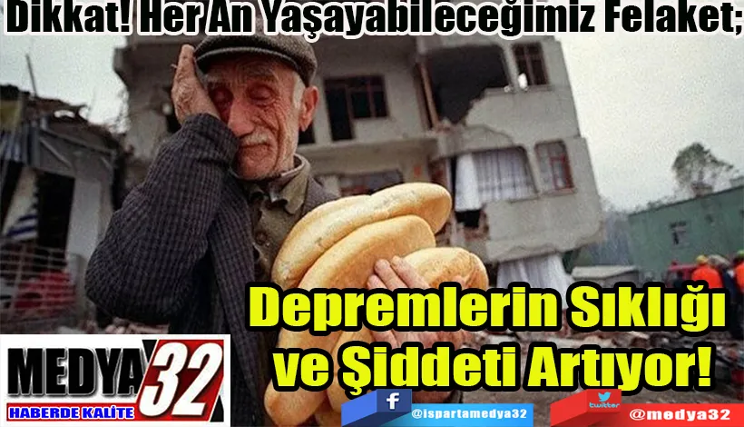 Dikkat! Her An Yaşayabileceğimiz Felaket;  Depremlerin Sıklığı  ve Şiddeti Artıyor! 