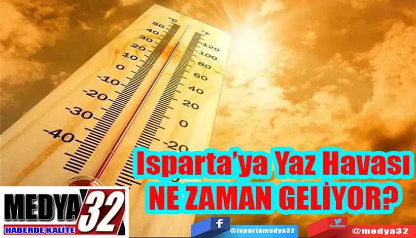 Isparta’ya Yaz Havası NE ZAMAN GELİYOR?