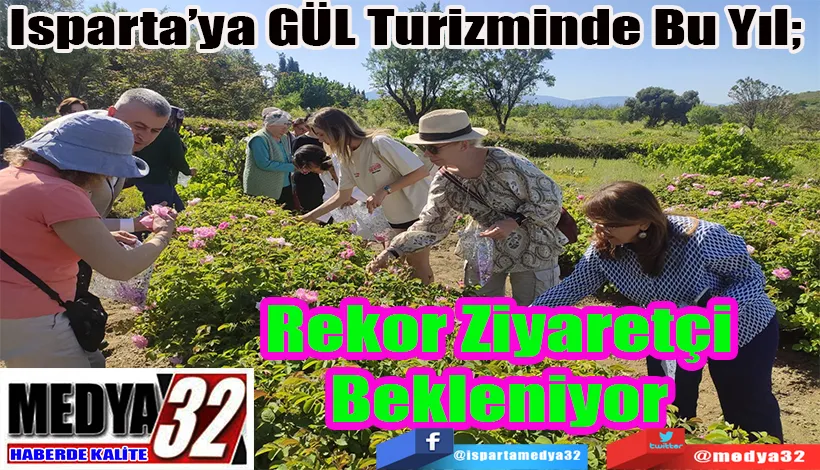 Isparta’ya GÜL Turizminde Bu Yıl;  Rekor Ziyaretçi Bekleniyor 