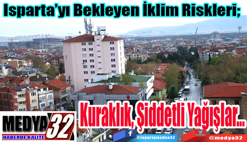 Isparta’yı Bekleyen İklim Riskleri;  Kuraklık, Şiddetli Yağışlar…