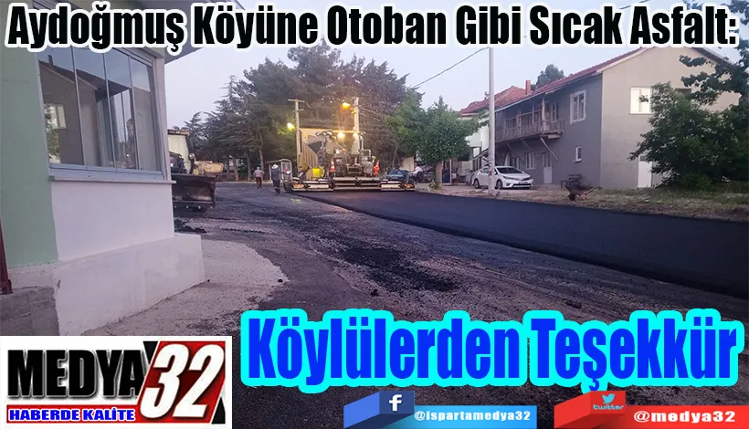 Aydoğmuş Köyüne Otoban Gibi Sıcak Asfalt:  Köylülerden Teşekkür