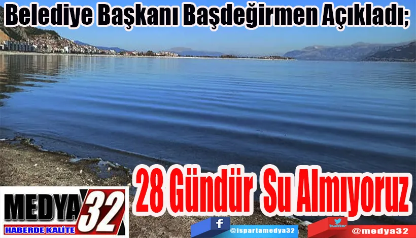 Belediye Başkanı Başdeğirmen Açıkladı;  28 Gündür Su Almıyoruz 