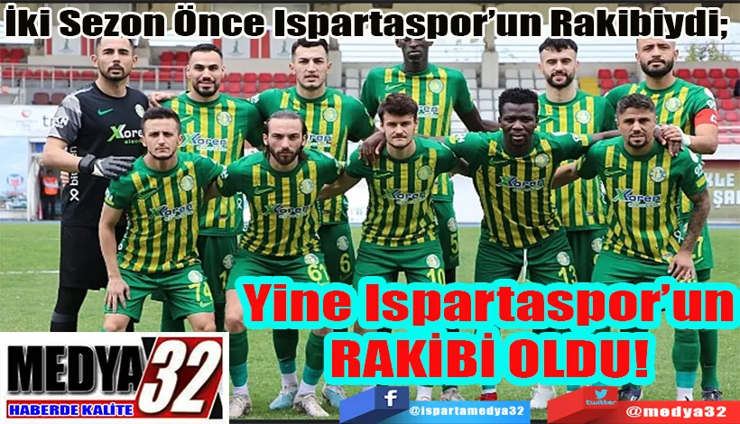 İki Sezon Önce Ispartaspor’un Rakibiydi;  Yine Ispartaspor’un RAKİBİ OLDU! 