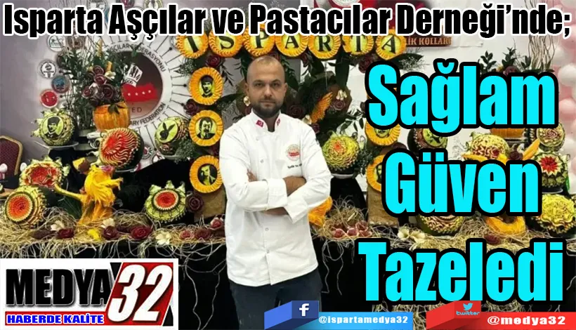 Isparta Aşçılar ve Pastacılar Derneği’nde;  Sağlam Güven Tazeledi 