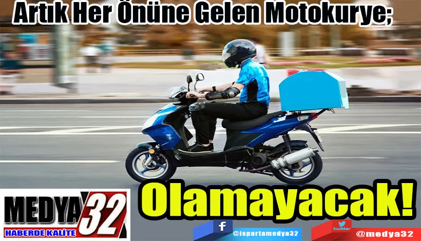 Artık Önüne Gelen Motokurye;  Olamayacak!