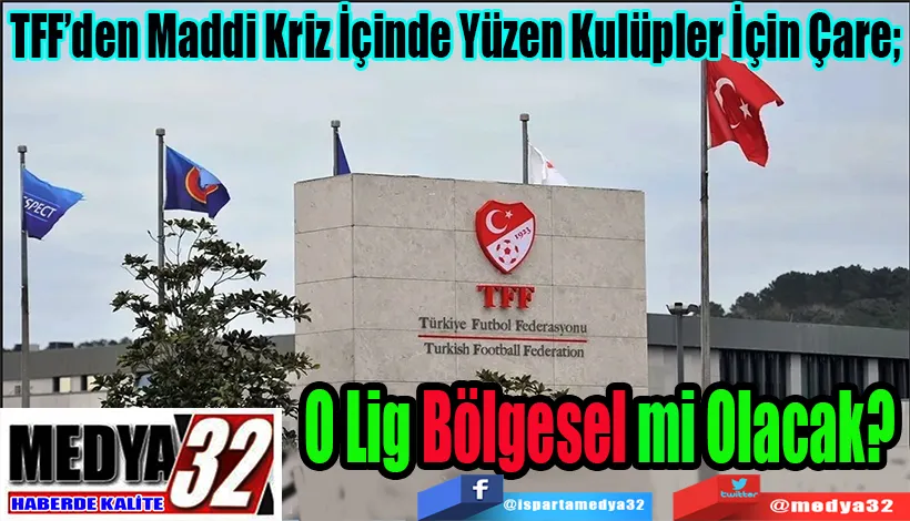 TFF’den Maddi Kriz İçinde Yüzen Kulüpler İçin Çare;  3. Lig Bölgesel mi Olacak?