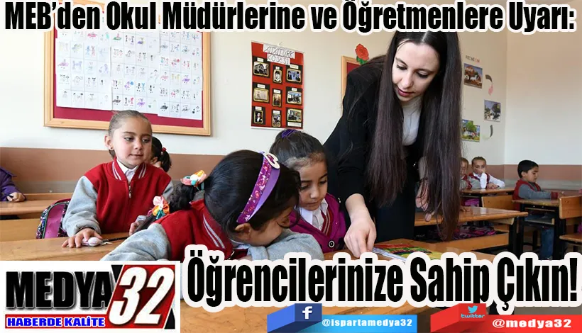 MEB’den Okul Müdürlerine ve Öğretmenlere Uyarı:  Öğrencilerinize Sahip Çıkın!