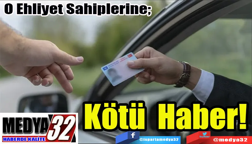 O Ehliyet Sahiplerine;  Kötü Haber!