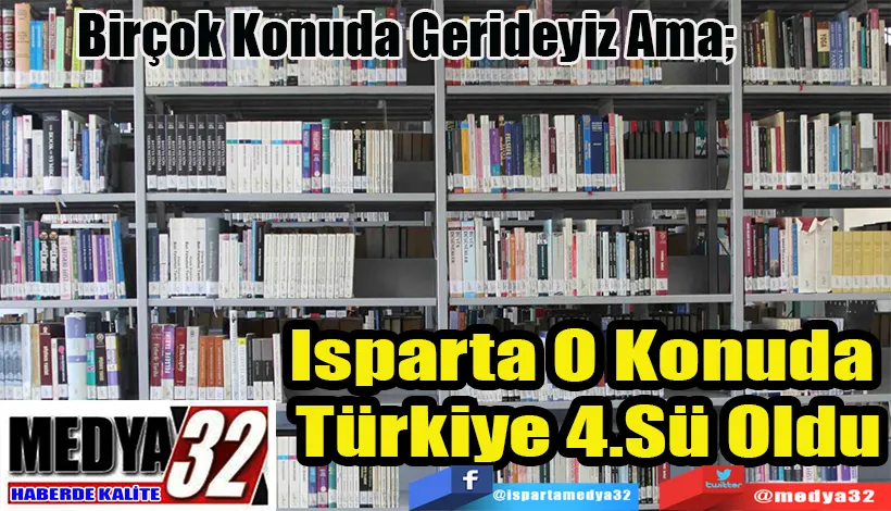 Birçok Konuda Gerideyiz Ama;  Isparta O Konuda  Türkiye 4.Sü Oldu