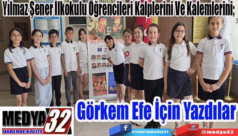 Yılmaz Şener İlkokulu Öğrencileri Kalplerini Ve Kalemlerini;  Görkem Efe İçin Yazdılar