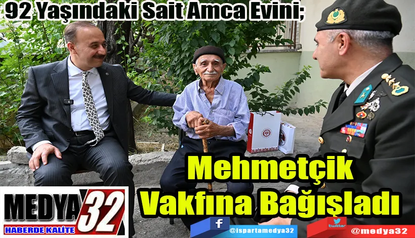 92 Yaşındaki Sait Amca Evini;  Mehmetçik Vakfına Bağışladı 