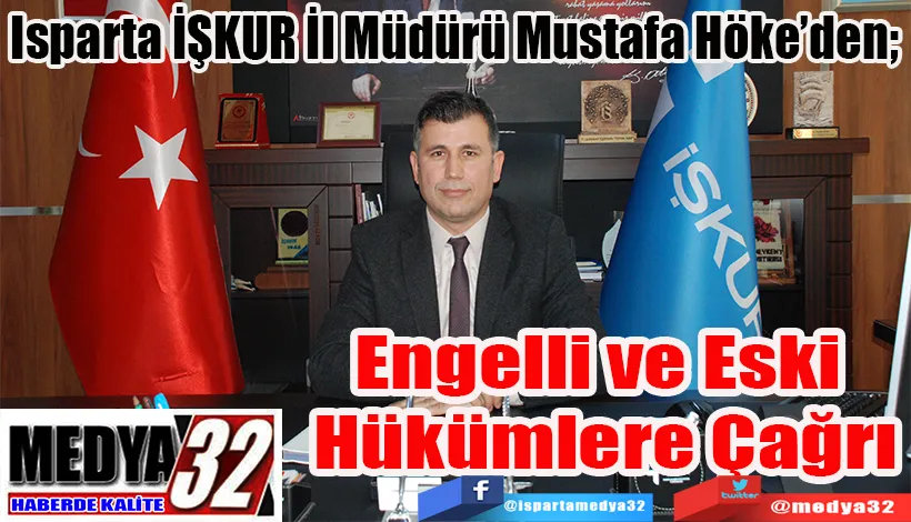 Isparta İŞKUR İl Müdürü Mustafa Höke’den;  Engelli ve Eski  Hükümlere Çağrı 