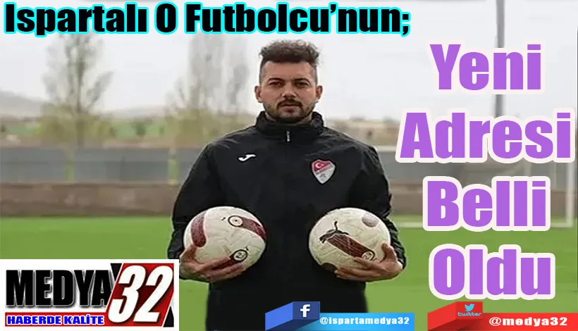 Ispartalı O Futbolcu’nun;  Yeni Adresi Belli Oldu