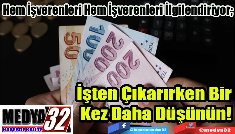 Hem İşverenleri Hem İşverenleri İlgilendiriyor;  İşten Çıkarırken Bir  Kez Daha Düşünün!  