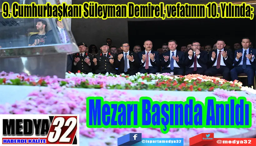 9. Cumhurbaşkanı Süleyman Demirel, vefatının 10. Yılında;  Mezarı Başında Anıldı 