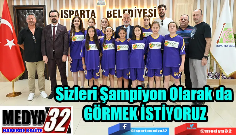 Sizleri Şampiyon Olarak da  GÖRMEK İSTİYORUZ