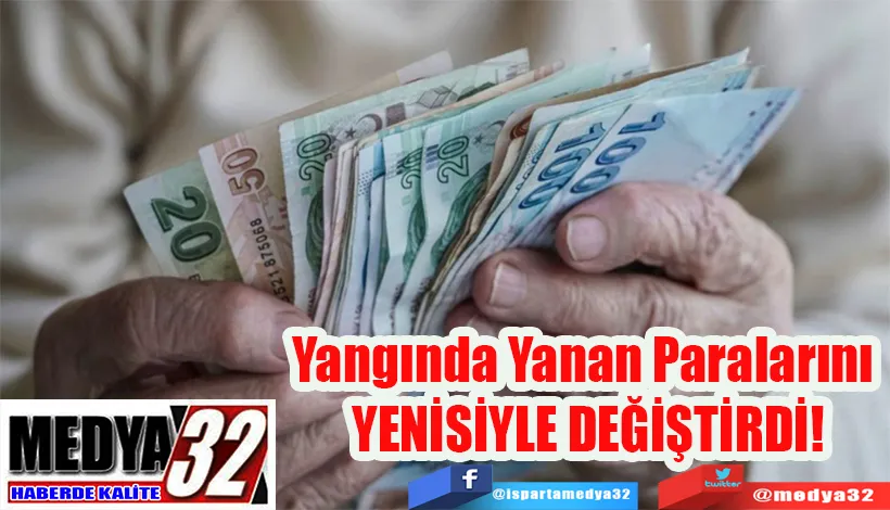 Yangında Yanan Paralarını  YENİSİYLE DEĞİŞTİRDİ! 