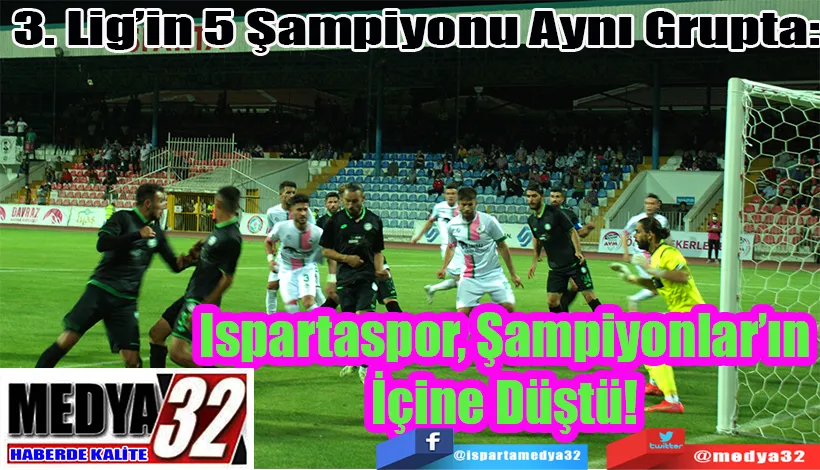 3. Lig’in 5 Şampiyonu Aynı Grupta: Ispartaspor, Şampiyonlar’ın İçine Düştü! 
