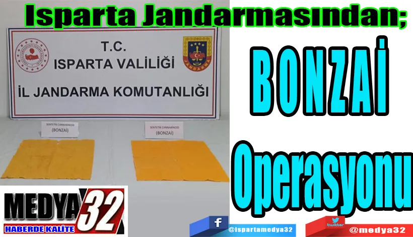 Isparta Jandarmasından;  BONZAİ  Operasyonu