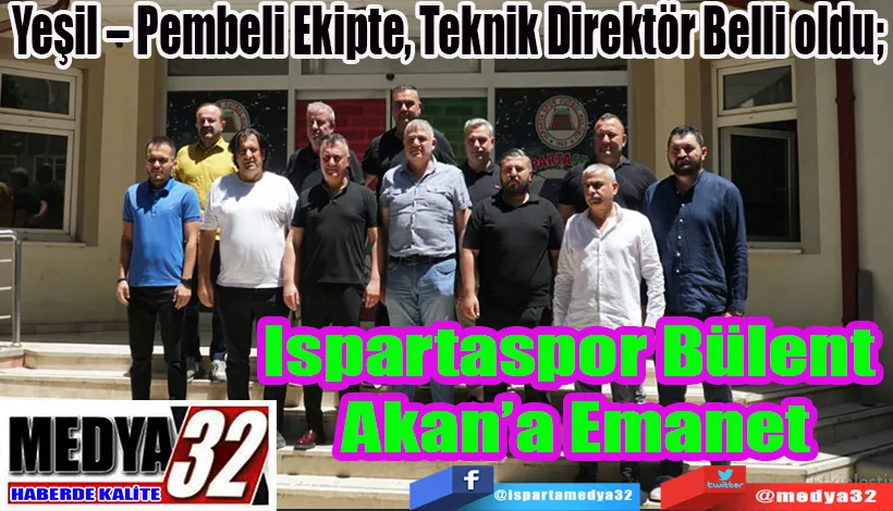 Yeşil – Pembeli Ekipte, Teknik Direktör Belli oldu;  Ispartaspor Bülent Akan’a Emanet