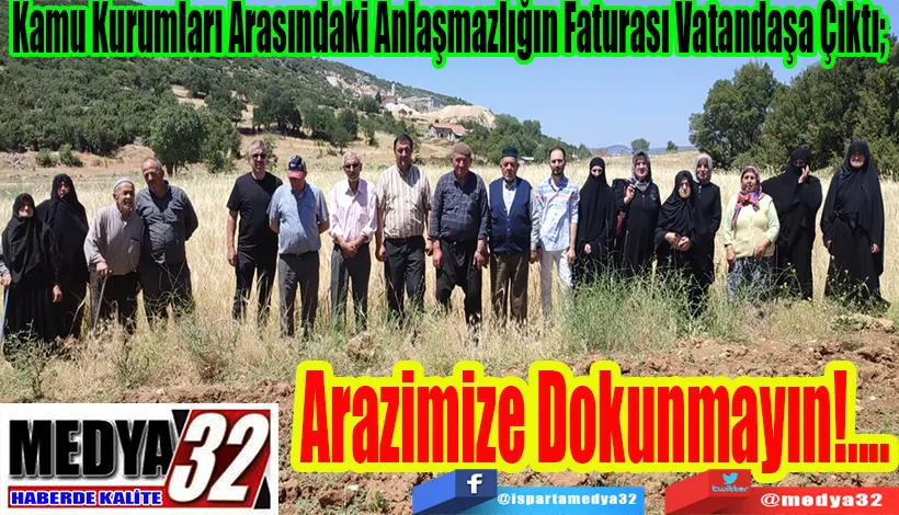Kamu Kurumları Arasındaki Anlaşmazlığın Faturası Vatandaşa Çıktı;  Arazimize Dokunmayın!....