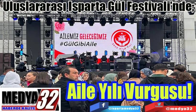 Uluslararası Isparta Gül Festivali’nde;  Aile Yılı Vurgusu! 