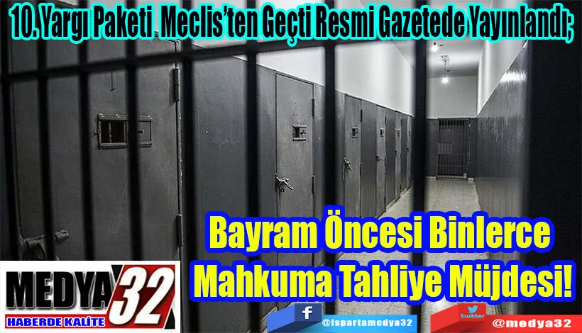 10. Yargı Paketi Meclis’ten Geçti Resmi Gazetede Yayınlandı;  Bayram Öncesi Binlerce  Mahkuma Tahliye Müjdesi! 