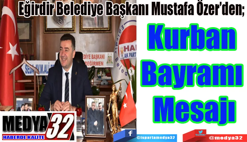 Eğirdir Belediye Başkanı Mustafa Özer’den;  Kurban  Bayramı  Mesajı 