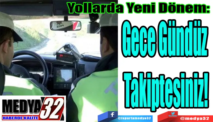 Yollarda Yeni Dönem:  Gece Gündüz  Takiptesiniz! 