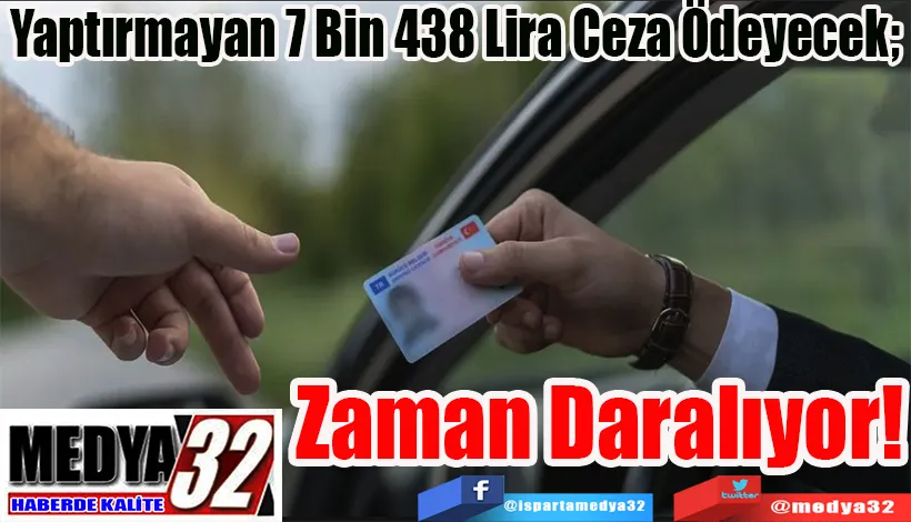 Yaptırmayan 7 Bin 438 Lira Ceza Ödeyecek;  Zaman Daralıyor!