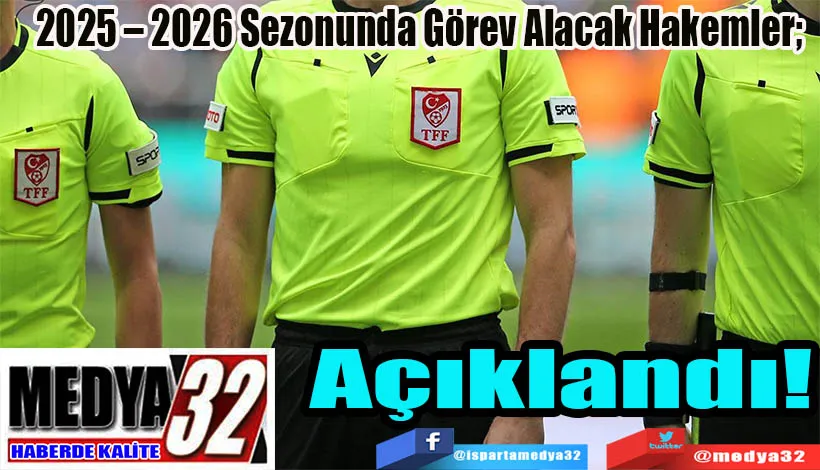 2025 – 2026 Sezonunda Görev Alacak Hakemler; Açıklandı!